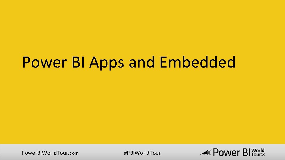 Power BI Apps and Embedded Power. BIWorld. Tour. com #PBIWorld. Tour 