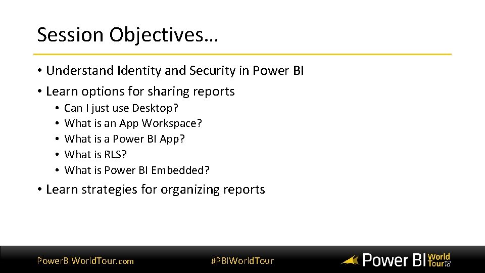Session Objectives… • Understand Identity and Security in Power BI • Learn options for