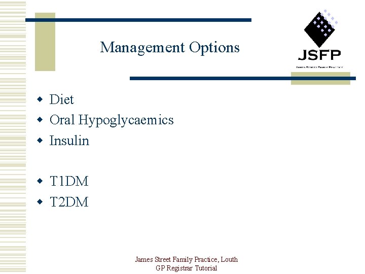 Management Options w Diet w Oral Hypoglycaemics w Insulin w T 1 DM w