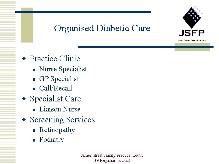 Organised Diabetic Care w Practice Clinic n n n Nurse Specialist GP Specialist Call/Recall