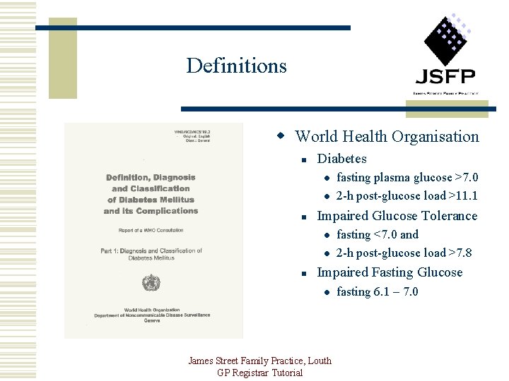 Definitions w World Health Organisation n Diabetes l l n Impaired Glucose Tolerance l