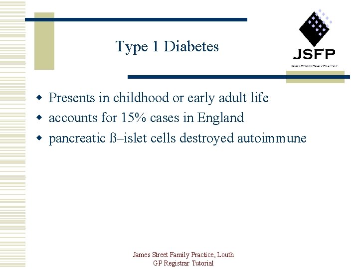 Type 1 Diabetes w Presents in childhood or early adult life w accounts for