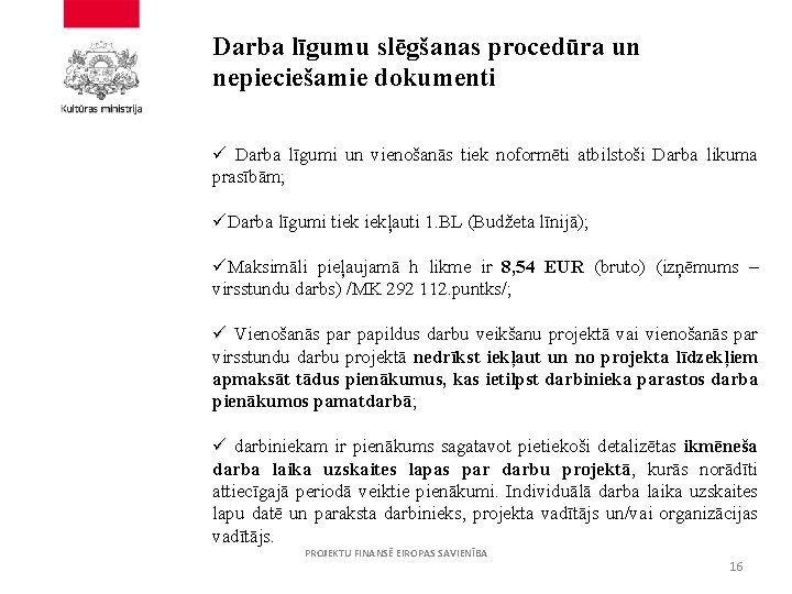 Darba līgumu slēgšanas procedūra un nepieciešamie dokumenti ü Darba līgumi un vienošanās tiek noformēti