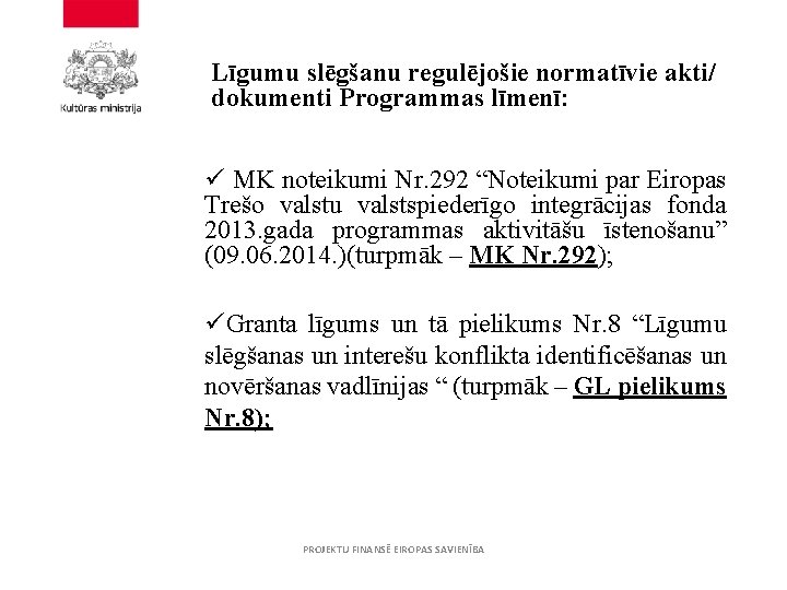 Līgumu slēgšanu regulējošie normatīvie akti/ dokumenti Programmas līmenī: ü MK noteikumi Nr. 292 “Noteikumi