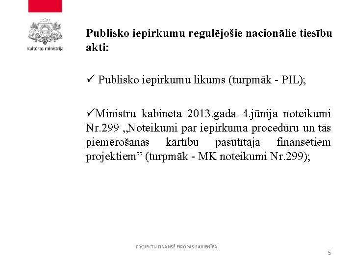 Publisko iepirkumu regulējošie nacionālie tiesību akti: ü Publisko iepirkumu likums (turpmāk - PIL); üMinistru