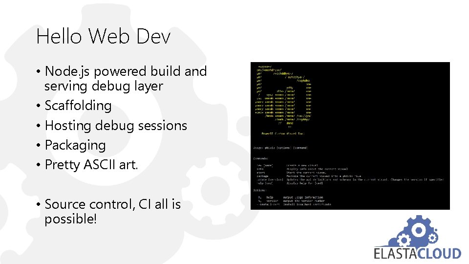 Hello Web Dev • Node. js powered build and serving debug layer • Scaffolding