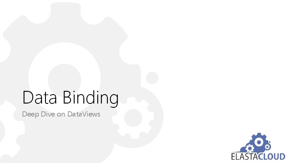 Data Binding Deep Dive on Data. Views 