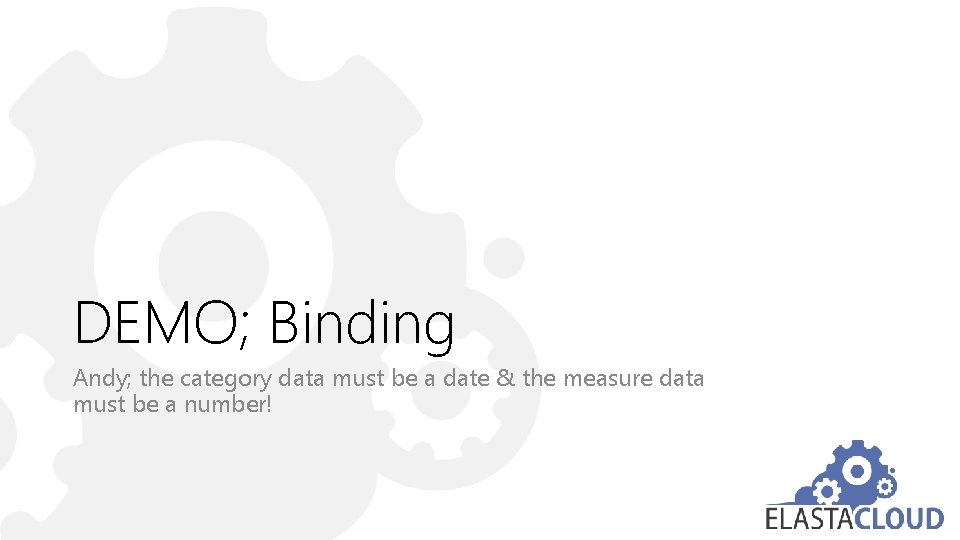 DEMO; Binding Andy; the category data must be a date & the measure data