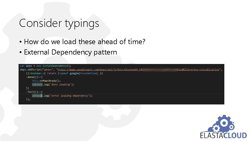 Consider typings • How do we load these ahead of time? • External Dependency