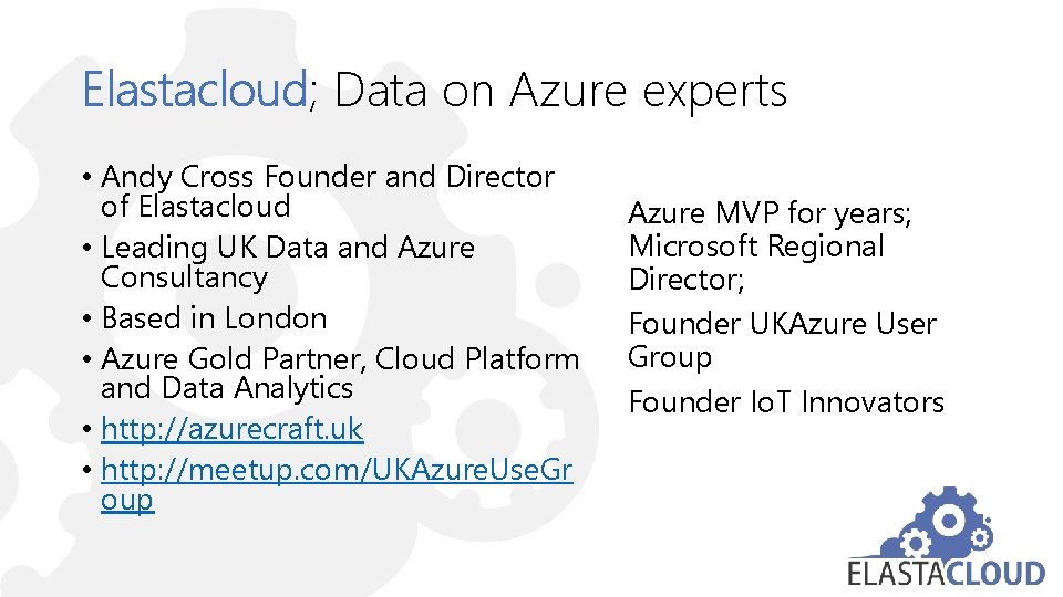 Elastacloud; Data on Azure experts • Andy Cross Founder and Director of Elastacloud •