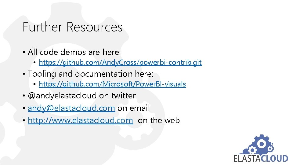 Further Resources • All code demos are here: • https: //github. com/Andy. Cross/powerbi-contrib. git