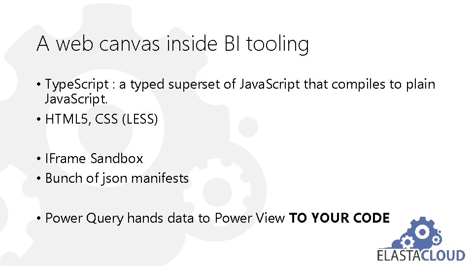 A web canvas inside BI tooling • Type. Script : a typed superset of