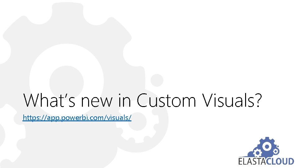 What’s new in Custom Visuals? https: //app. powerbi. com/visuals/ 