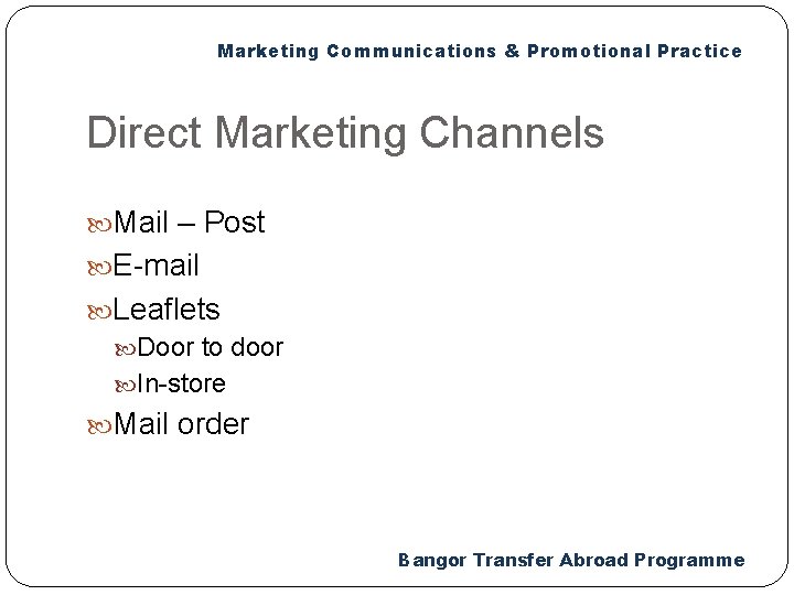 Marketing Communications & Promotional Practice Direct Marketing Channels Mail – Post E-mail Leaflets Door