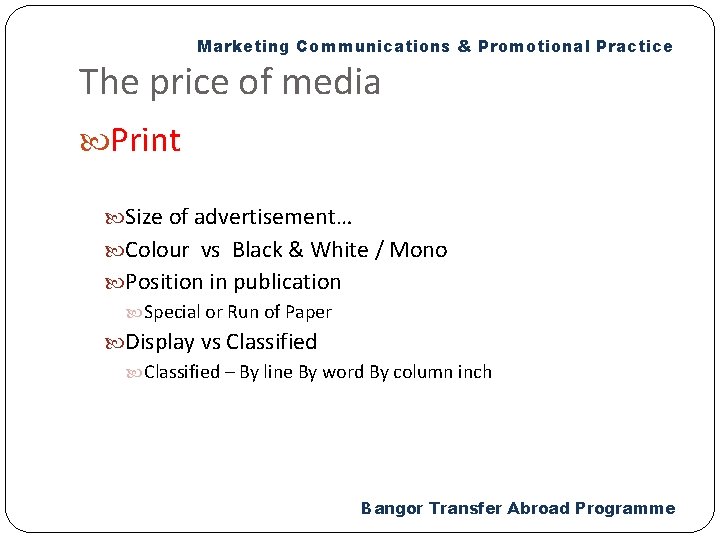 Marketing Communications & Promotional Practice The price of media Print Size of advertisement… Colour