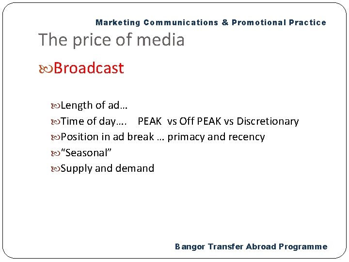 Marketing Communications & Promotional Practice The price of media Broadcast Length of ad… Time