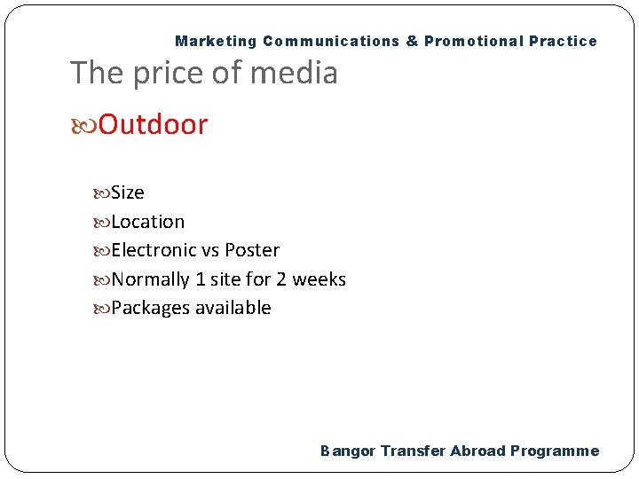 Marketing Communications & Promotional Practice The price of media Outdoor Size Location Electronic vs