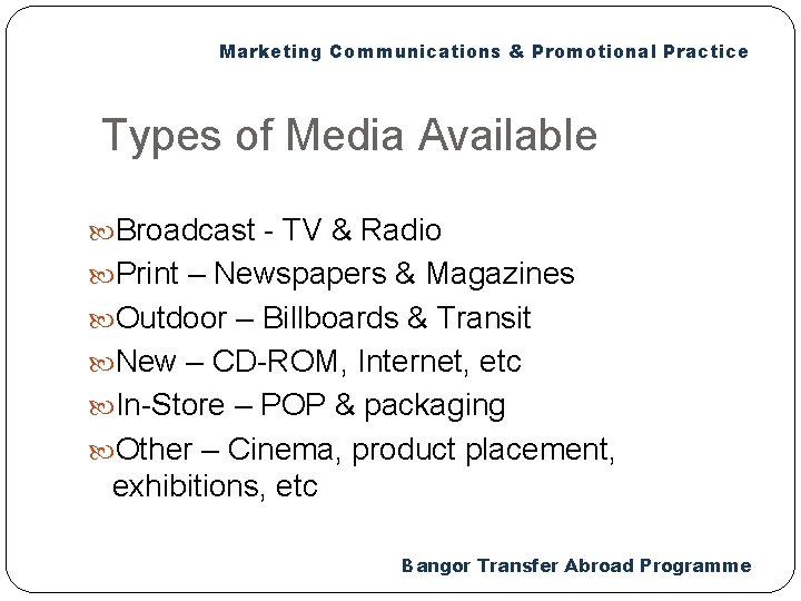 Marketing Communications & Promotional Practice Types of Media Available Broadcast - TV & Radio