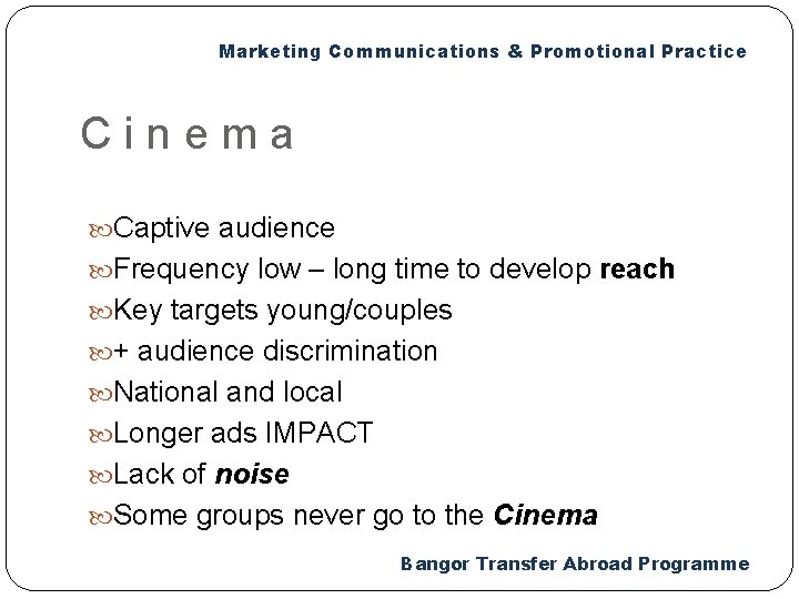 Marketing Communications & Promotional Practice Cinema Captive audience Frequency low – long time to