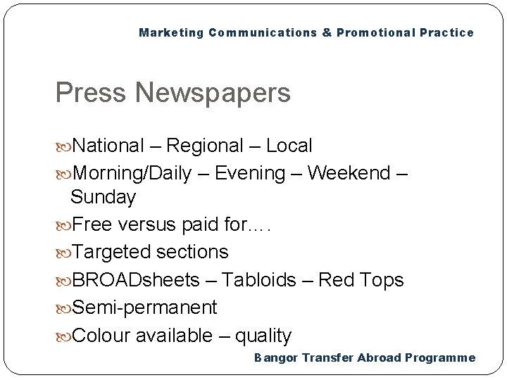 Marketing Communications & Promotional Practice Press Newspapers National – Regional – Local Morning/Daily –