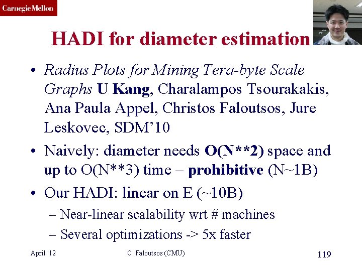 CMU SCS HADI for diameter estimation • Radius Plots for Mining Tera-byte Scale Graphs