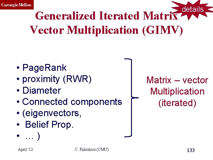 CMU SCS details Generalized Iterated Matrix Vector Multiplication (GIMV) • Page. Rank • proximity