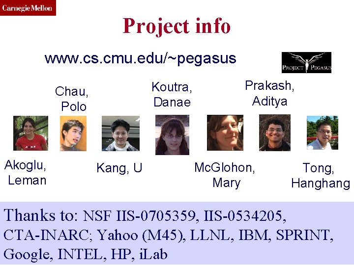 CMU SCS Project info www. cs. cmu. edu/~pegasus Koutra, Danae Chau, Polo Akoglu, Leman