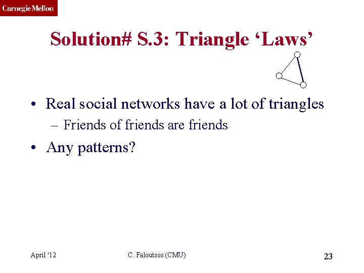 CMU SCS Solution# S. 3: Triangle ‘Laws’ • Real social networks have a lot