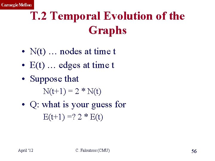 CMU SCS T. 2 Temporal Evolution of the Graphs • N(t) … nodes at