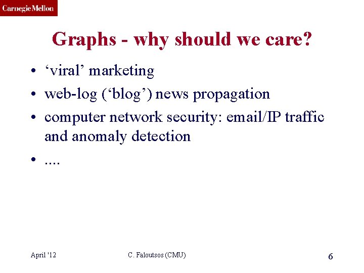 CMU SCS Graphs - why should we care? • ‘viral’ marketing • web-log (‘blog’)