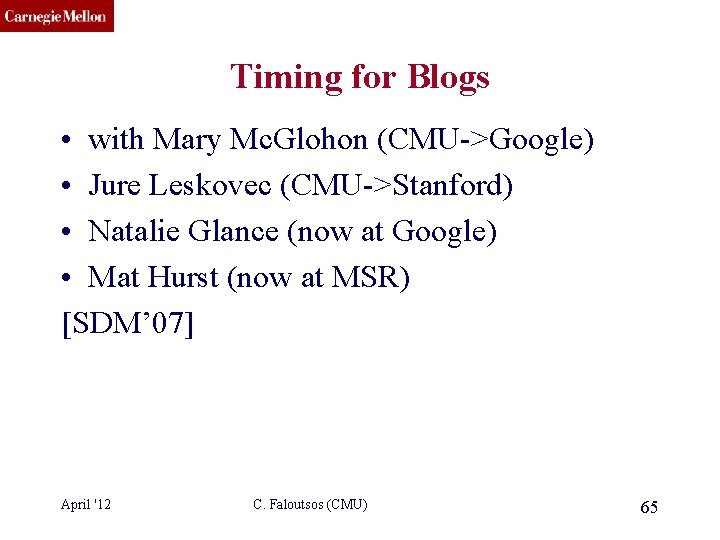 CMU SCS Timing for Blogs • with Mary Mc. Glohon (CMU->Google) • Jure Leskovec
