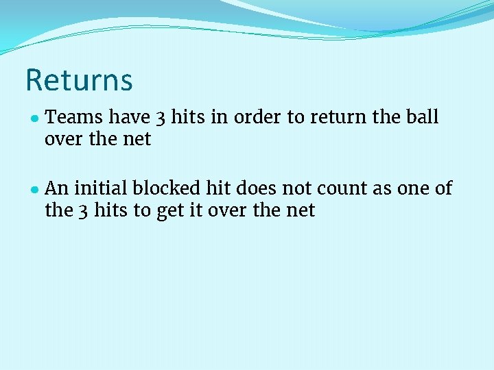 Returns ● Teams have 3 hits in order to return the ball over the