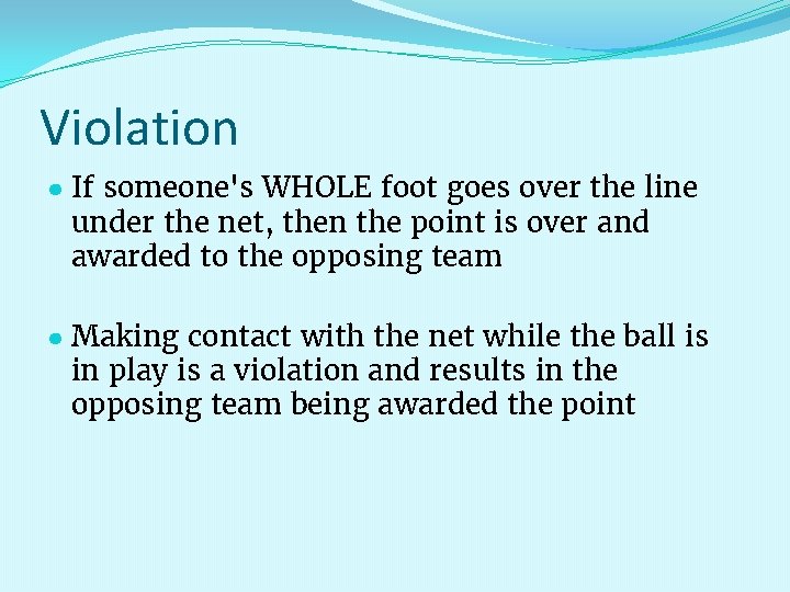 Violation ● If someone's WHOLE foot goes over the line under the net, then