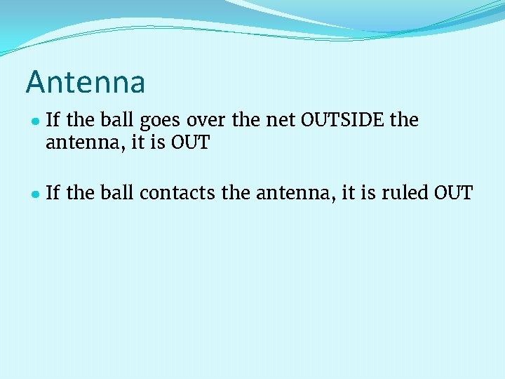 Antenna ● If the ball goes over the net OUTSIDE the antenna, it is