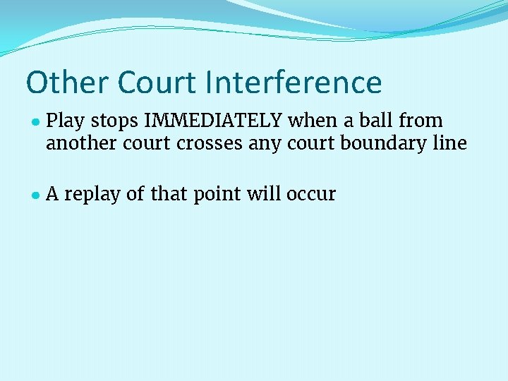 Other Court Interference ● Play stops IMMEDIATELY when a ball from another court crosses