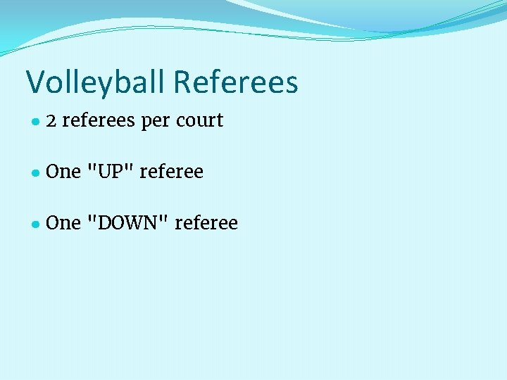 Volleyball Referees ● 2 referees per court ● One "UP" referee ● One "DOWN"