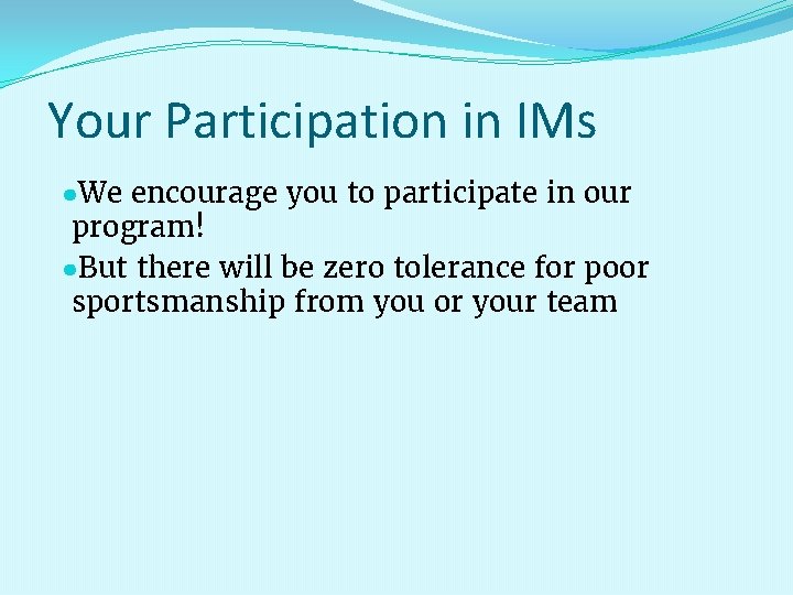 Your Participation in IMs ●We encourage you to participate in our program! ●But there