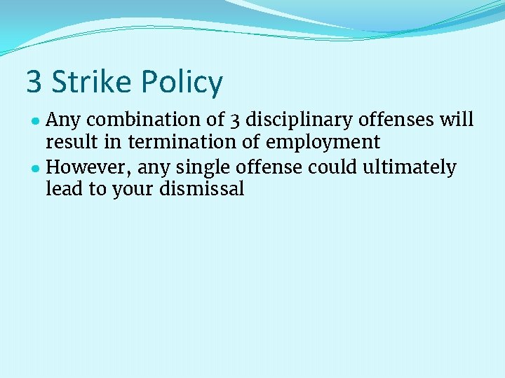 3 Strike Policy ● Any combination of 3 disciplinary offenses will result in termination