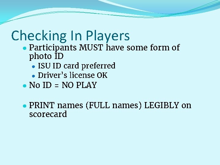 Checking In Players ● Participants MUST have some form of photo ID ● ISU