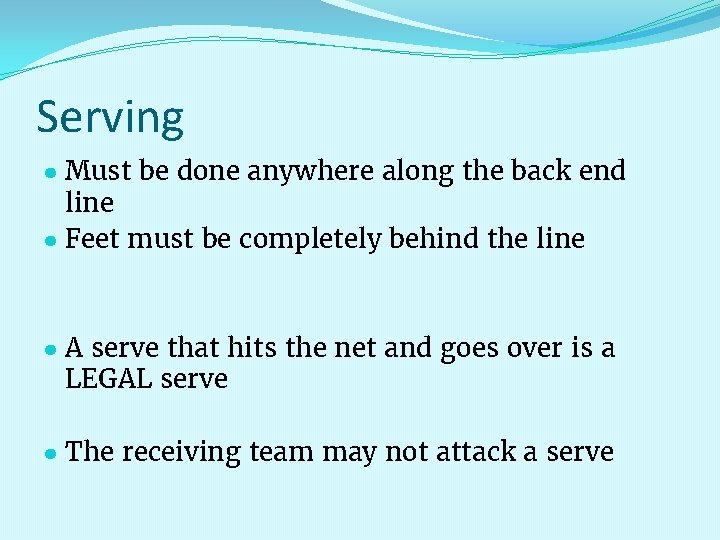 Serving ● Must be done anywhere along the back end line ● Feet must