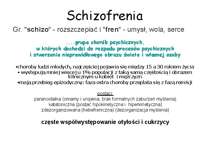 Schizofrenia Gr. "schizo" - rozszczepiać i "fren" - umysł, wola, serce. . grupa chorób