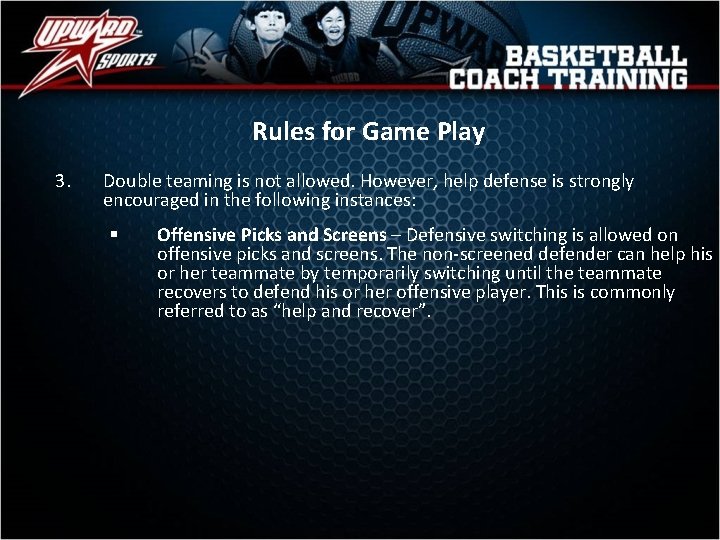 Rules for Game Play 3. Double teaming is not allowed. However, help defense is