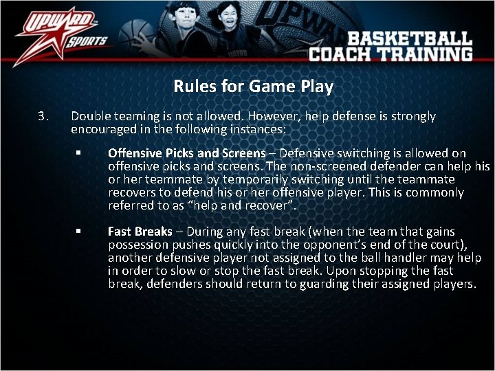 Rules for Game Play 3. Double teaming is not allowed. However, help defense is