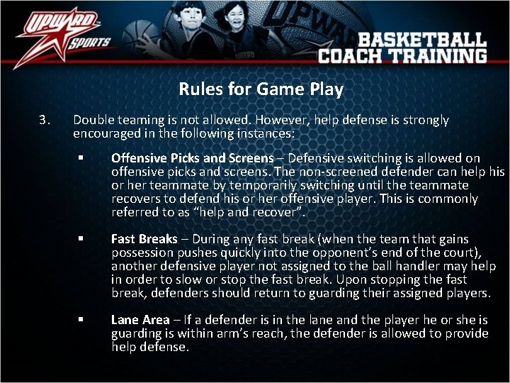 Rules for Game Play 3. Double teaming is not allowed. However, help defense is