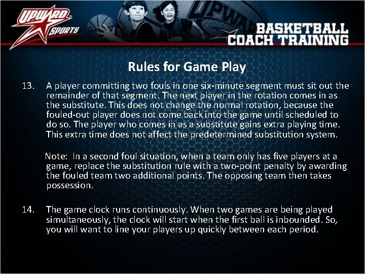 Rules for Game Play 13. A player committing two fouls in one six-minute segment