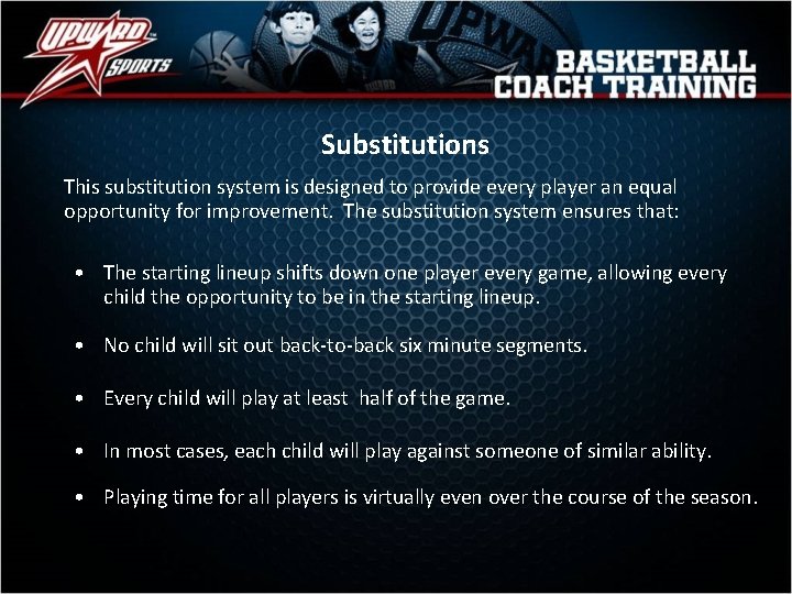 Substitutions This substitution system is designed to provide every player an equal opportunity for