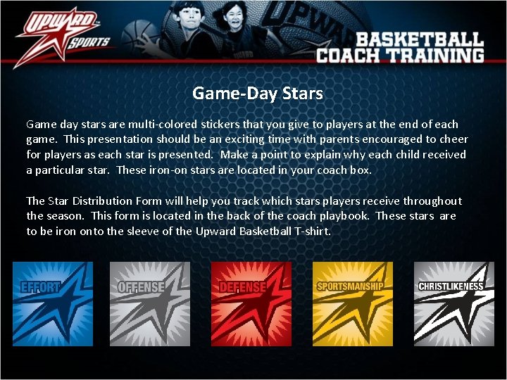 Game-Day Stars Game day stars are multi-colored stickers that you give to players at