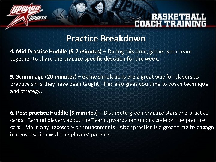 Practice Breakdown 4. Mid-Practice Huddle (5 -7 minutes) – During this time, gather your