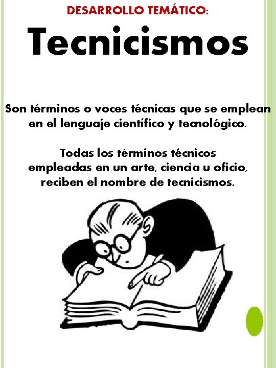 DESARROLLO TEMÁTICO: Tecnicismos Son términos o voces técnicas que se emplean en el lenguaje