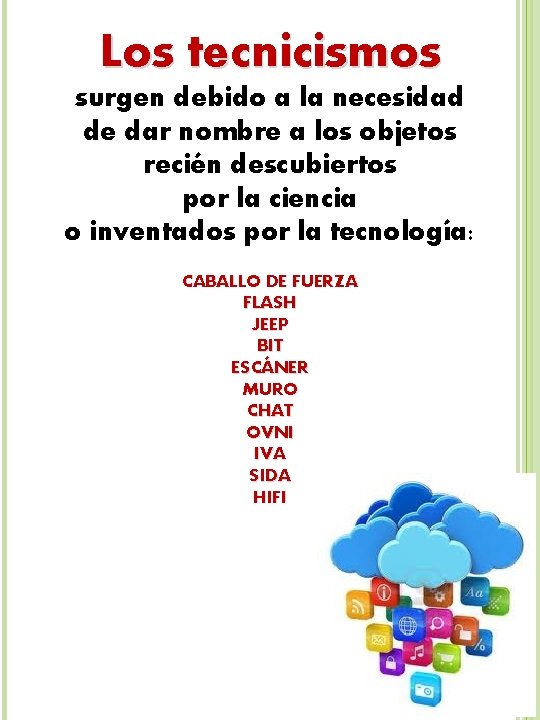 Los tecnicismos surgen debido a la necesidad de dar nombre a los objetos recién